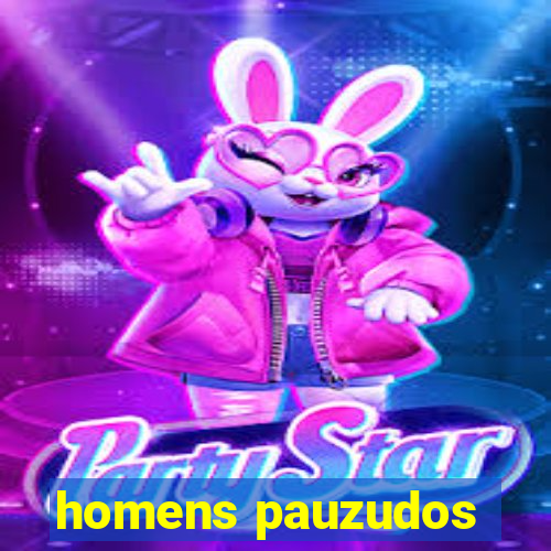 homens pauzudos